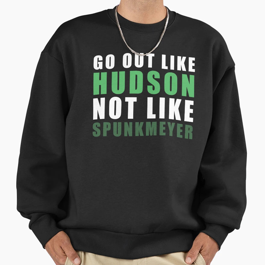 Go Out Like Hudson Not Like Sweatshirt - Trendy Graphic for Adults - T-Shirt, Sweatshirt, Hoodie