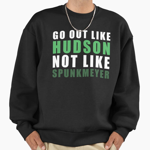 Go Out Like Hudson Not Like Sweatshirt - Trendy Graphic for Adults - T-Shirt, Sweatshirt, Hoodie