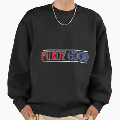 Purdy Good Sweatshirt - Casual Everyday Wear Men Women - T-Shirt, Sweatshirt, Hoodie
