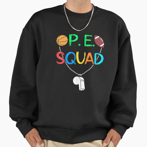 Pe Teacher Squad Sweatshirt - Casual Everyday Wear Unisex - T-Shirt, Sweatshirt, Hoodie