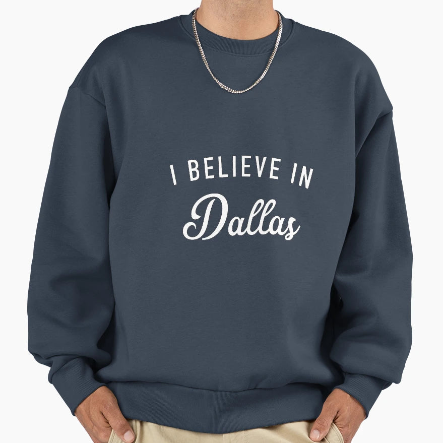 I Believe Dallas Sweatshirt - Casual Everyday Wear for Adults - T-Shirt, Sweatshirt, Hoodie
