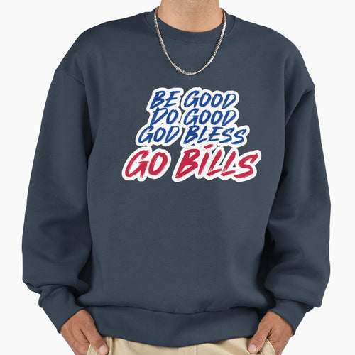 Be Good Do Good Go Bills 4 Sweatshirt - Minimalist Print Men Women - T-Shirt, Sweatshirt, Hoodie