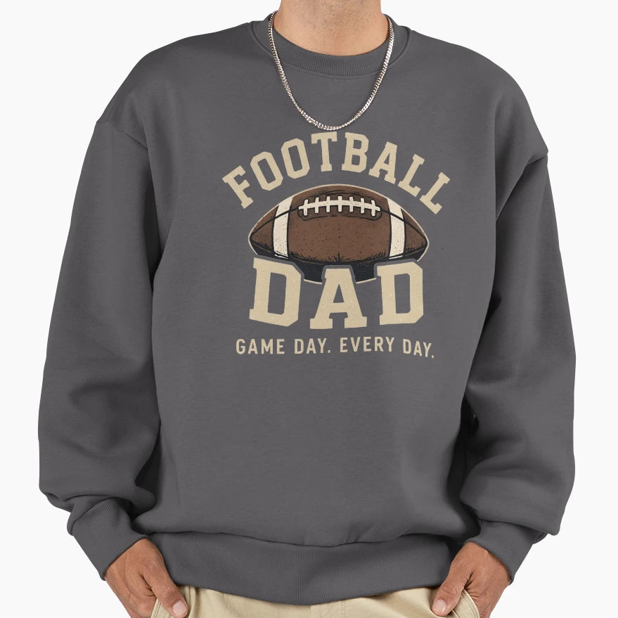 Football Dad Game Day Every Day Sweatshirt - Streetwear Style Men Women - T-Shirt, Sweatshirt, Hoodie