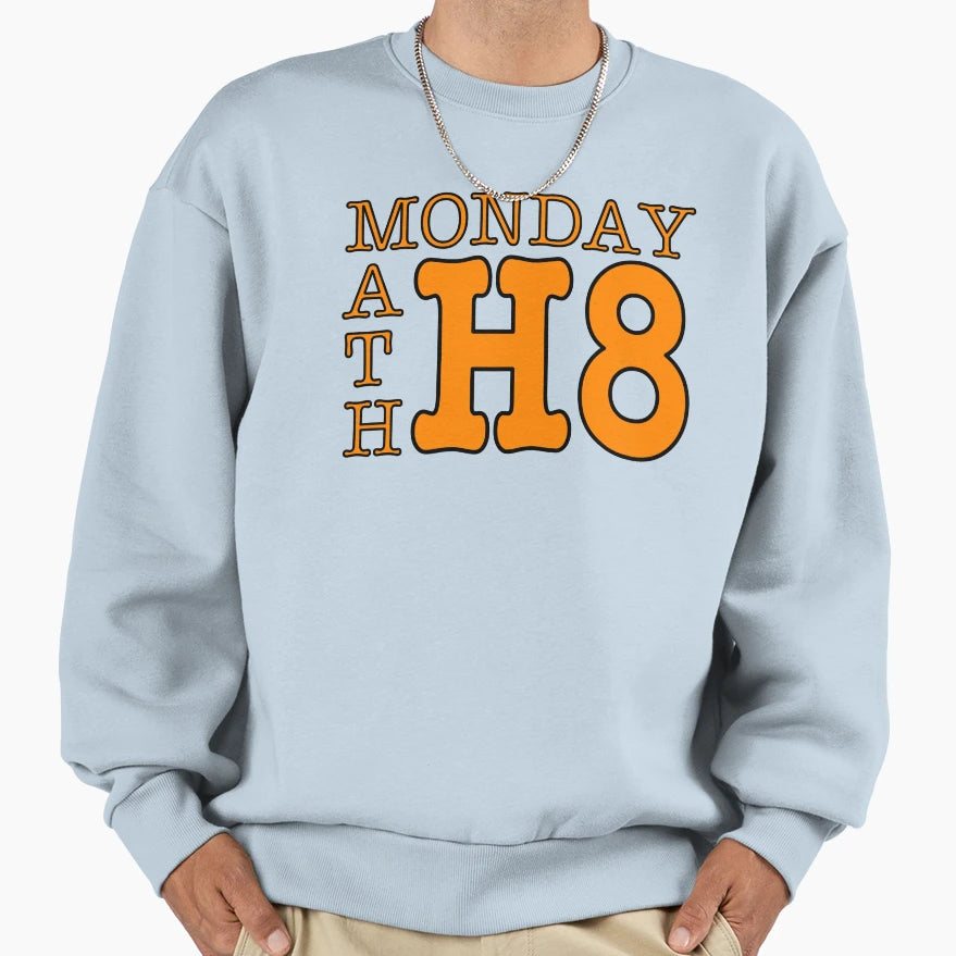 I Hate Mondays And Math Sweatshirt - Unique Graphic Men Women - T-Shirt, Sweatshirt, Hoodie