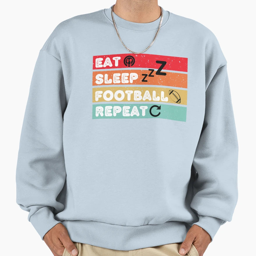 Eat Sleep Football Repeat Sweatshirt - Casual Everyday Wear for Adults - T-Shirt, Sweatshirt, Hoodie