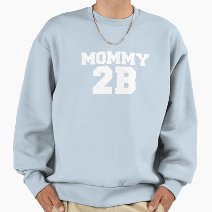 Mommy 2B Pregnant Preggers Mom To Be Sweatshirt - Graphic Print for Adults - T-Shirt, Sweatshirt, Hoodie