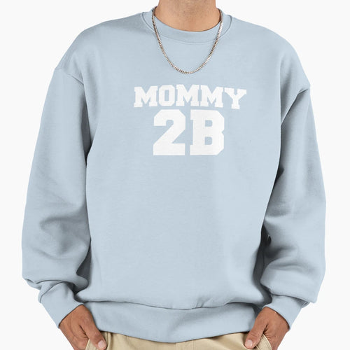 Mommy 2B Pregnant Preggers Mom To Be Sweatshirt - Graphic Print for Adults - T-Shirt, Sweatshirt, Hoodie