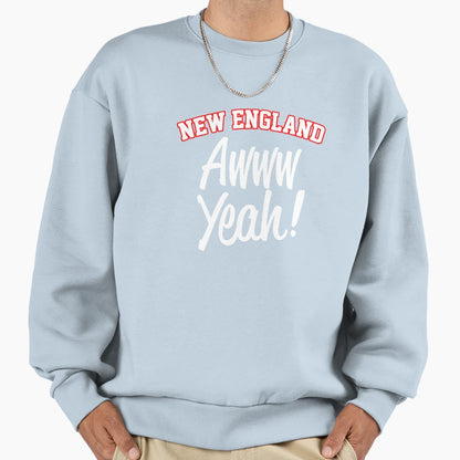 New England Awwww Yeah Sweatshirt - Casual Everyday Wear for Adults - T-Shirt, Sweatshirt, Hoodie