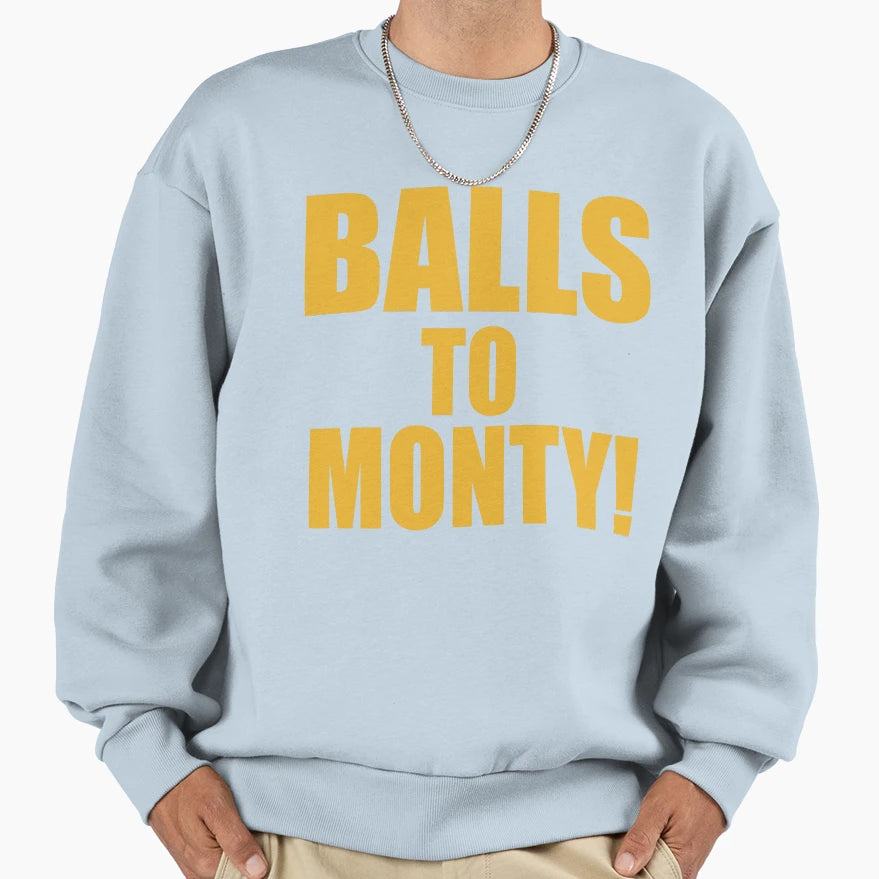 Balls To Monty Sweatshirt - Novelty Apparel for Adults - T-Shirt, Sweatshirt, Hoodie