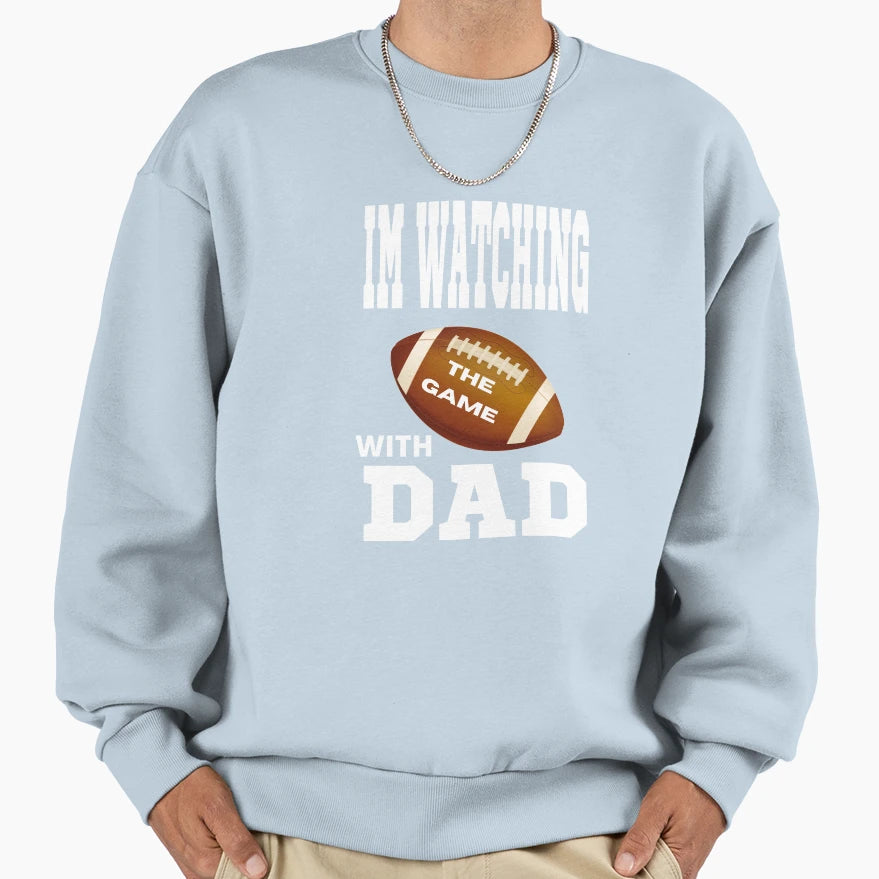 I Watch Football My Dad Sweatshirt - Graphic Print Men Women - T-Shirt, Sweatshirt, Hoodie