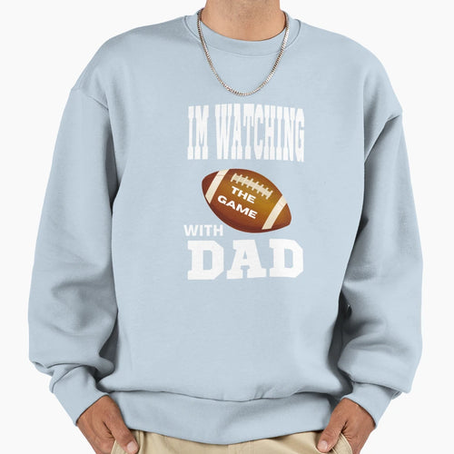 I Watch Football My Dad Sweatshirt - Graphic Print Men Women - T-Shirt, Sweatshirt, Hoodie