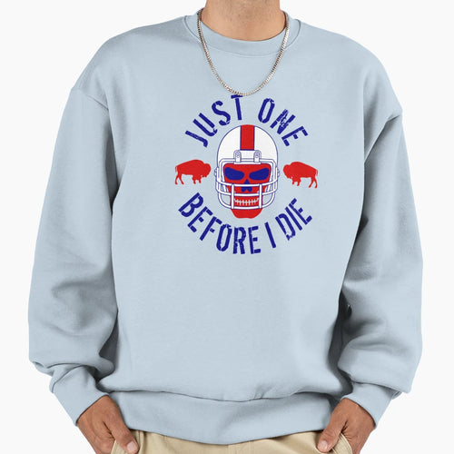 Buffalo Football Just One Before I Die Sweatshirt - Graphic Print Men Women - T-Shirt, Sweatshirt, Hoodie