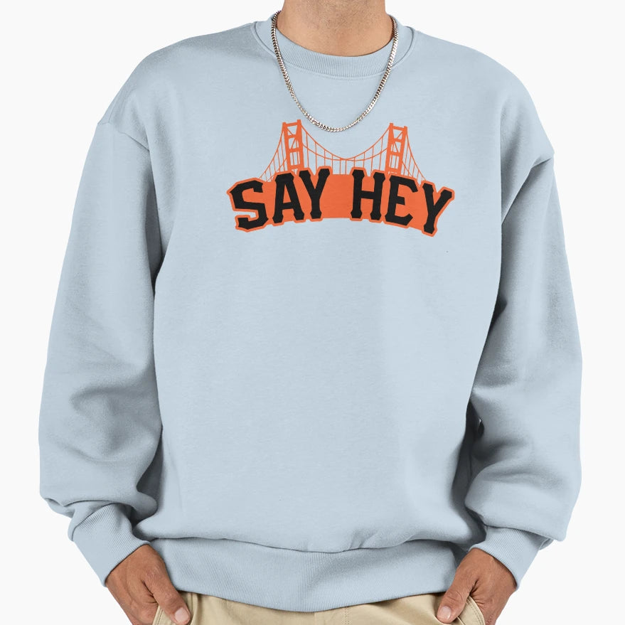 Say Hey Sweatshirt - Novelty Apparel for Adults - T-Shirt, Sweatshirt, Hoodie