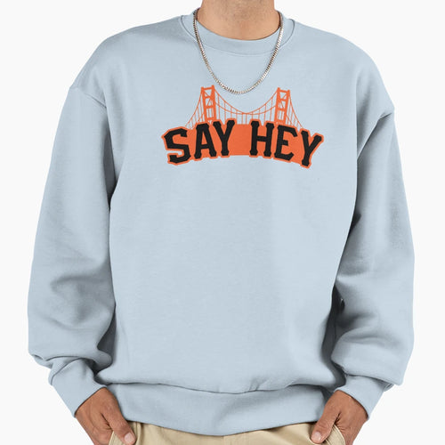 Say Hey Sweatshirt - Novelty Apparel for Adults - T-Shirt, Sweatshirt, Hoodie