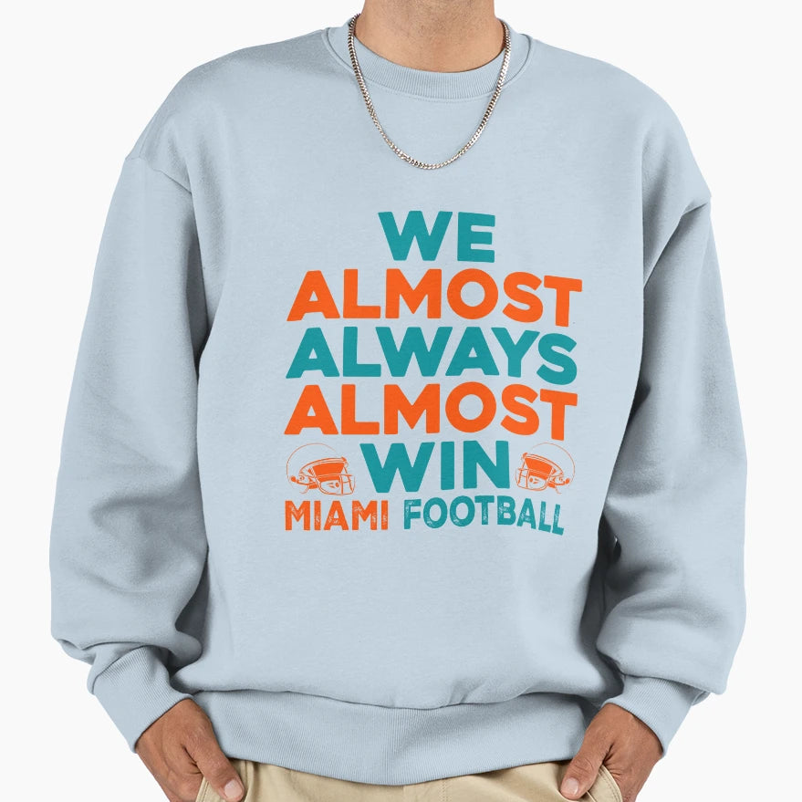 We Almost Always Almost Win Miami Sweatshirt - Unique Graphic for Adults - T-Shirt, Sweatshirt, Hoodie
