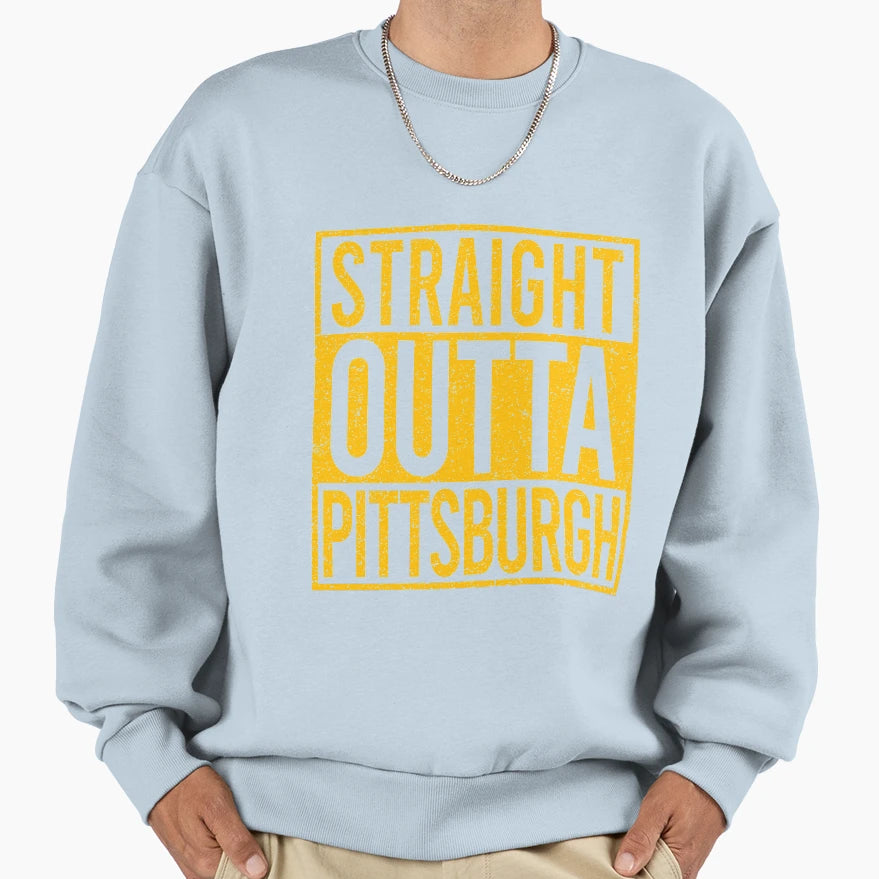 Straight Outta Pittsburgh Sweatshirt - Casual Everyday Wear Men Women - T-Shirt, Sweatshirt, Hoodie