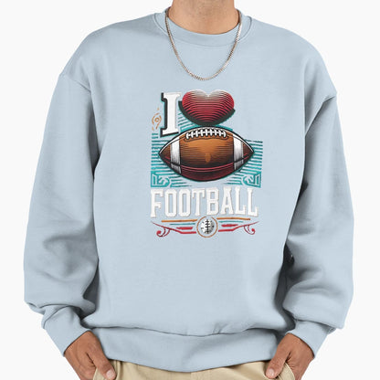 I Love Football Football Fans Sweatshirt - Casual Everyday Wear Men Women - T-Shirt, Sweatshirt, Hoodie