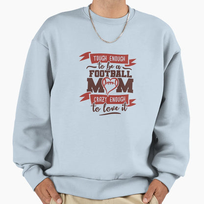Tough Enough To Be Football Mom Sweatshirt - Custom Art Print Unisex - T-Shirt, Sweatshirt, Hoodie