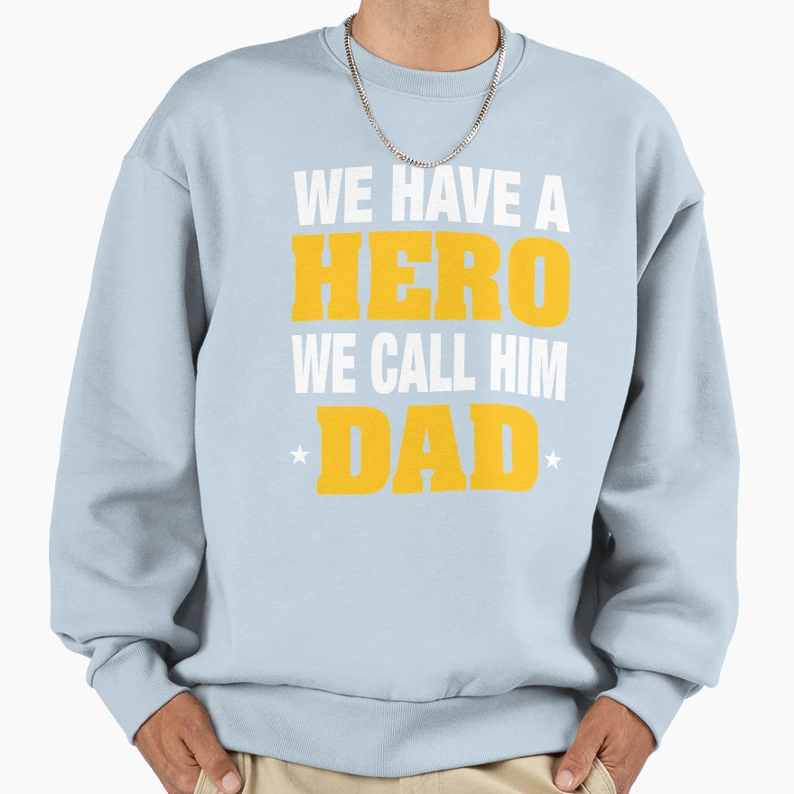 We Have Hero We Call Him Dad Sweatshirt - Unique Graphic for Adults - T-Shirt, Sweatshirt, Hoodie