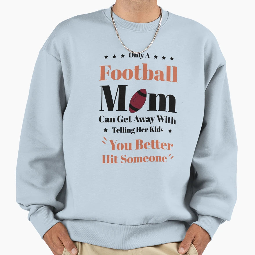 Copy Only Football Mom Funny Football Sweatshirt - Graphic Print Unisex - T-Shirt, Sweatshirt, Hoodie