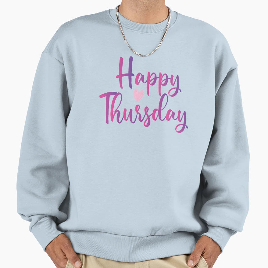 Happy Thursday Sweatshirt - Custom Art Print Unisex - T-Shirt, Sweatshirt, Hoodie