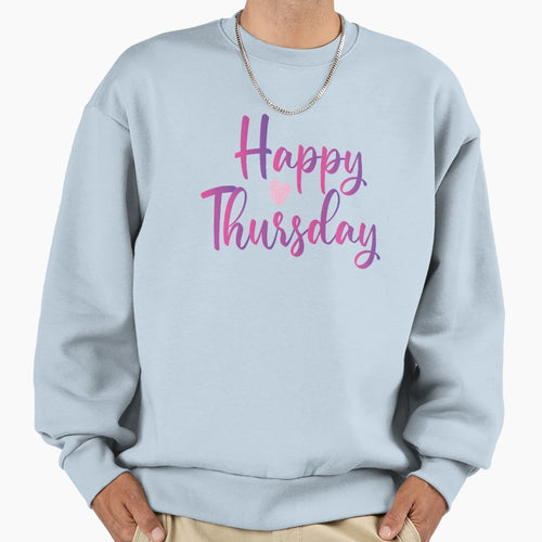 Happy Thursday Sweatshirt - Custom Art Print Unisex - T-Shirt, Sweatshirt, Hoodie