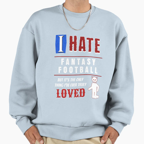 I Hate Fantasy Football Sweatshirt - Minimalist Print for Adults - T-Shirt, Sweatshirt, Hoodie