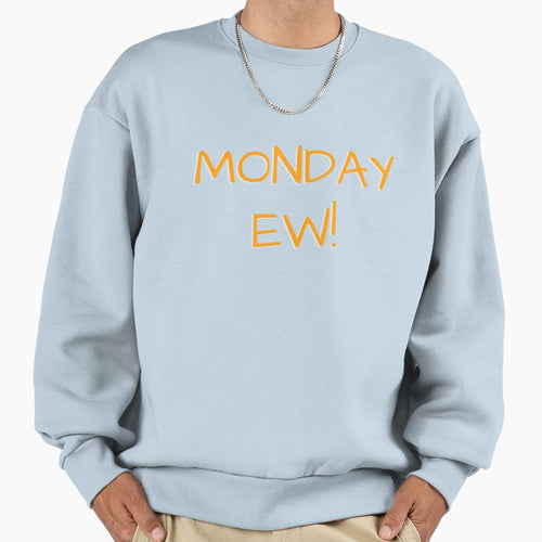 Monday Ew Sweatshirt - Trendy Graphic Unisex - T-Shirt, Sweatshirt, Hoodie
