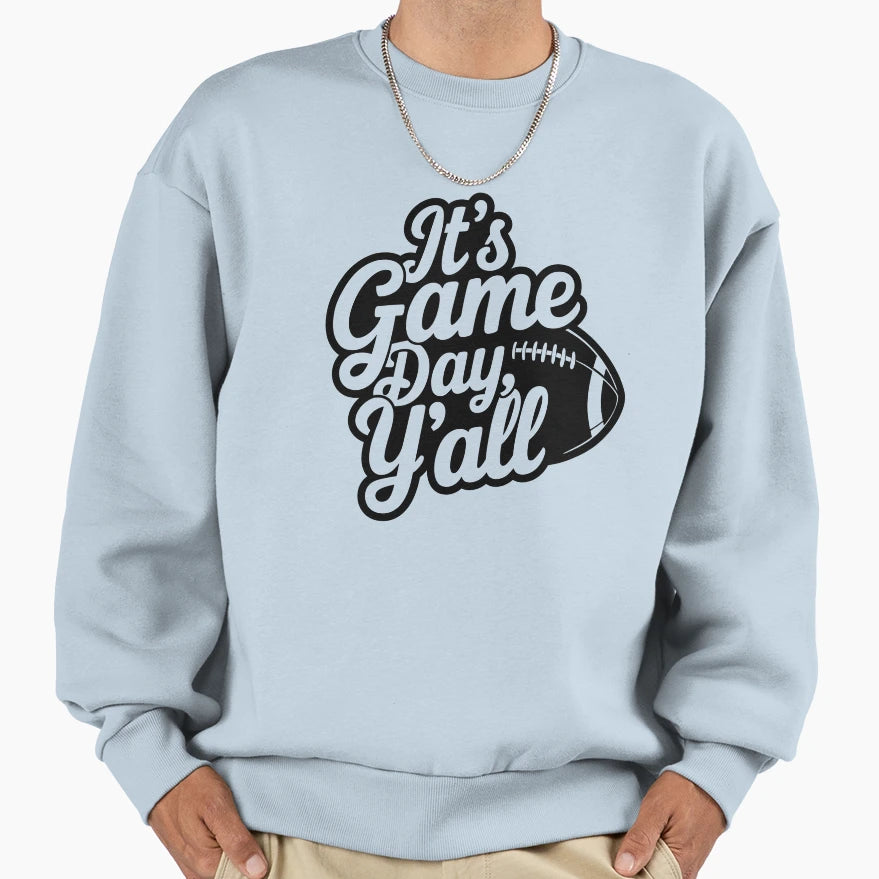 Its Game Day Yall Sweatshirt - Streetwear Style Unisex - T-Shirt, Sweatshirt, Hoodie