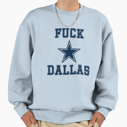 Fuck Dallas Sweatshirt - Trendy Graphic Men Women - T-Shirt, Sweatshirt, Hoodie
