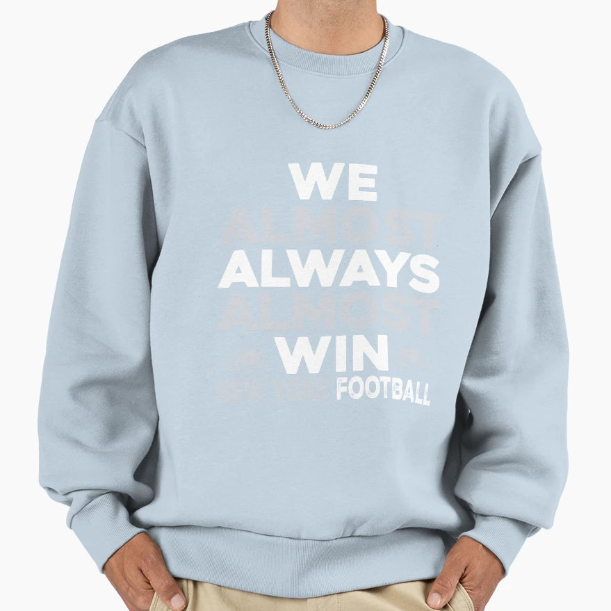We Almost Always Almost Win New Sweatshirt - Unique Graphic for Adults - T-Shirt, Sweatshirt, Hoodie