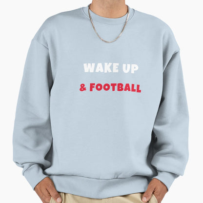 Wake Up And Play Football Activities T-Shirt - Streetwear Style Men Women - T-Shirt, Sweatshirt, Hoodie