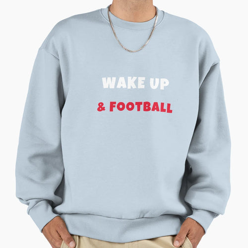 Wake Up And Play Football Activities T-Shirt - Streetwear Style Men Women - T-Shirt, Sweatshirt, Hoodie