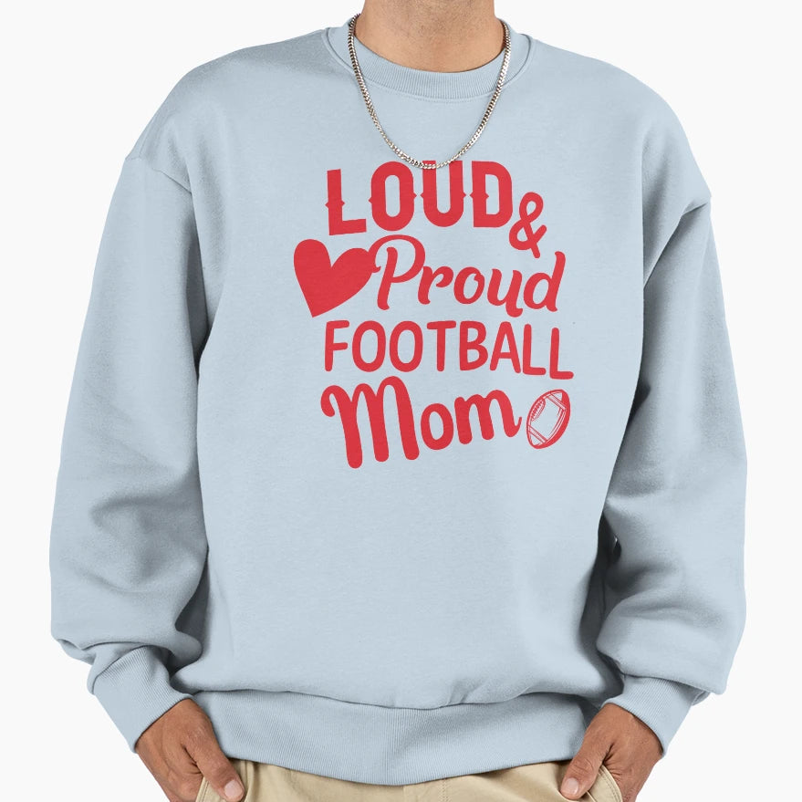 Loud And Proud Football Mom Sweatshirt - Novelty Apparel Men Women - T-Shirt, Sweatshirt, Hoodie