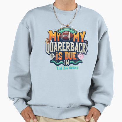 My Quarerback Is Due Big Event Mom Sweatshirt - Trendy Graphic Men Women - T-Shirt, Sweatshirt, Hoodie