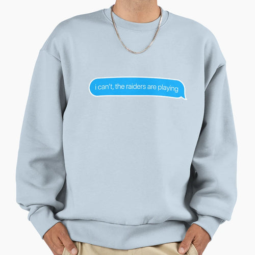 I Cant Raiders Are Playing Sweatshirt - Aesthetic Graphic Men Women - T-Shirt, Sweatshirt, Hoodie
