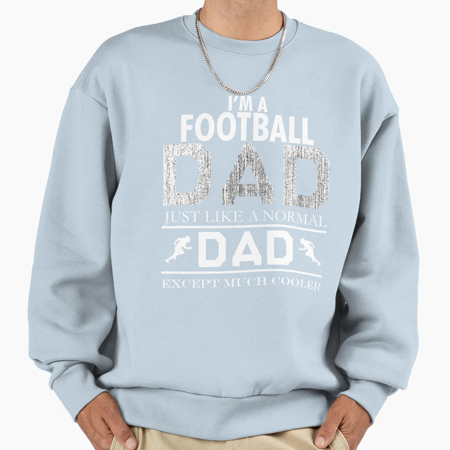 Im Football Dad Just Like Normal Dad T-Shirt - Trendy Graphic Unisex - T-Shirt, Sweatshirt, Hoodie