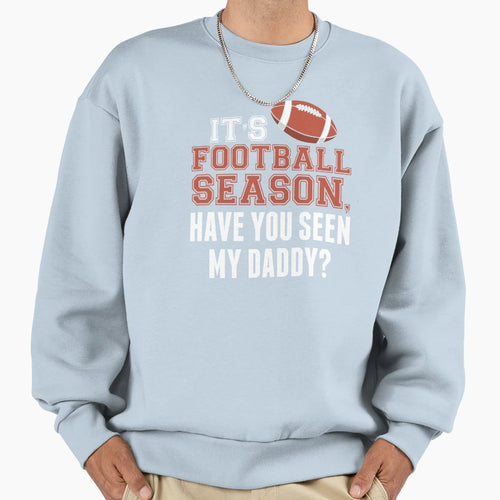 Its Football Season Have You Sweatshirt - Casual Everyday Wear Men Women - T-Shirt, Sweatshirt, Hoodie