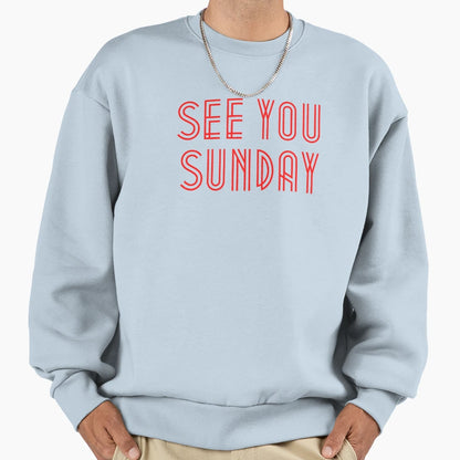 See You Sunday Sweatshirt - Fun Novelty Design Unisex - T-Shirt, Sweatshirt, Hoodie