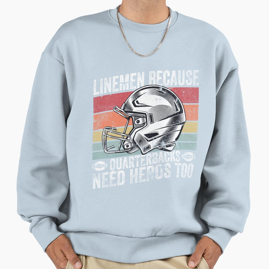 Lineman Because Quarterbacks Need Sweatshirt - Casual Everyday Wear Unisex - T-Shirt, Sweatshirt, Hoodie
