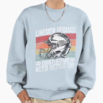 Lineman Because Quarterbacks Need Sweatshirt - Casual Everyday Wear Unisex - T-Shirt, Sweatshirt, Hoodie