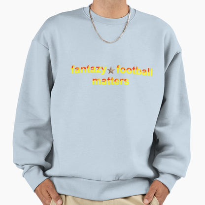 Fantazy Football Matters Sweatshirt - Novelty Apparel Men Women - T-Shirt, Sweatshirt, Hoodie
