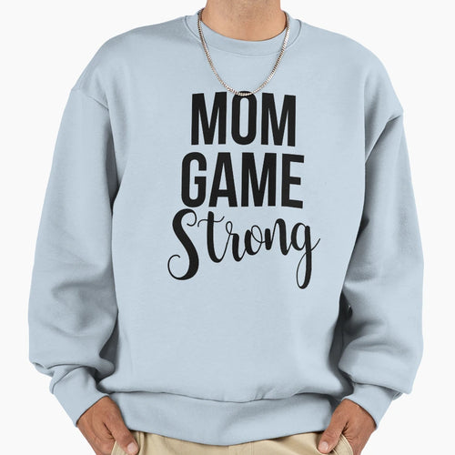 Mom Game Strong Sweatshirt - Novelty Apparel Men Women - T-Shirt, Sweatshirt, Hoodie