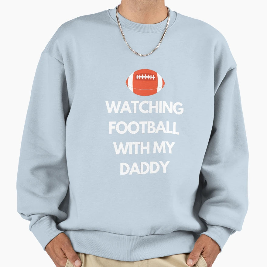 Watching Football My Daddy Sweatshirt - Trendy Graphic for Adults - T-Shirt, Sweatshirt, Hoodie