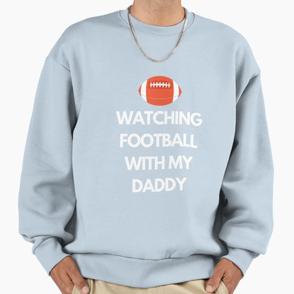 Watching Football My Daddy Sweatshirt - Trendy Graphic for Adults - T-Shirt, Sweatshirt, Hoodie