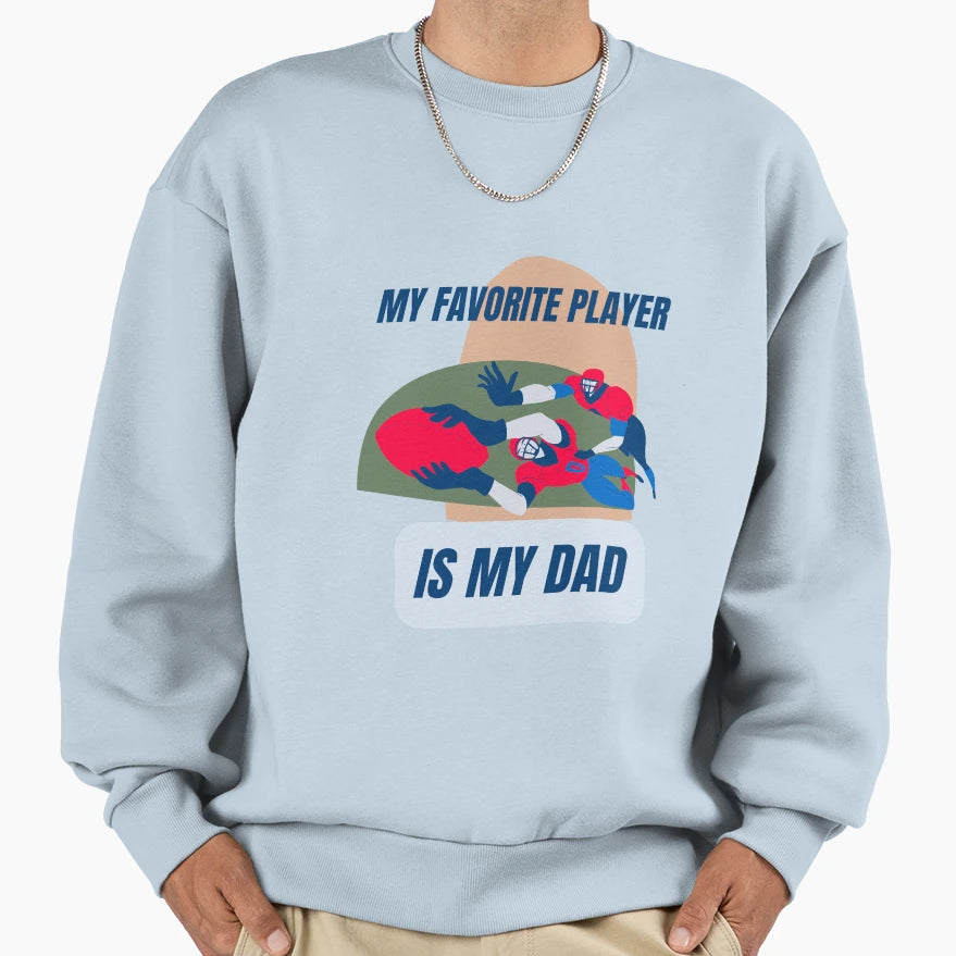 My Favourite Player Is My Dad Sweatshirt - Fun Novelty Design Unisex - T-Shirt, Sweatshirt, Hoodie