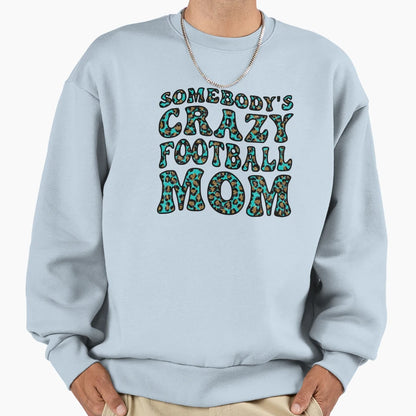 Somebodys Crazy Football Mom Sweatshirt - Trendy Graphic Men Women - T-Shirt, Sweatshirt, Hoodie