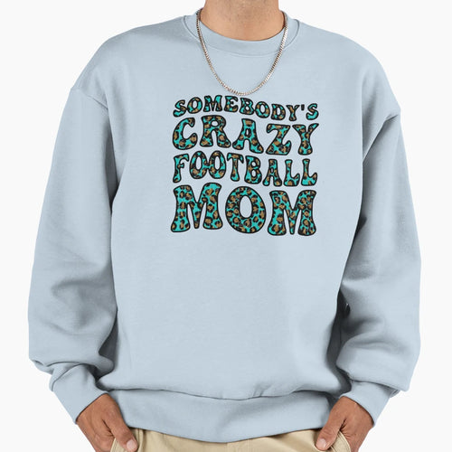 Somebodys Crazy Football Mom Sweatshirt - Trendy Graphic Men Women - T-Shirt, Sweatshirt, Hoodie