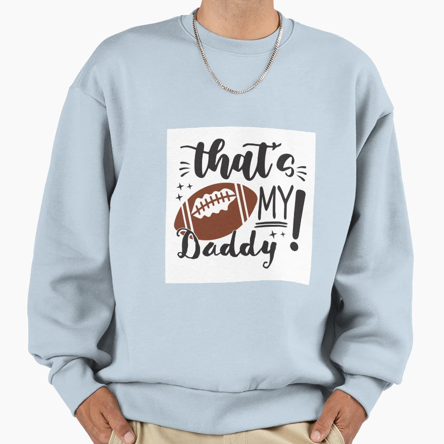 Thats My Daddy Sweatshirt - Fun Novelty Design Unisex - T-Shirt, Sweatshirt, Hoodie