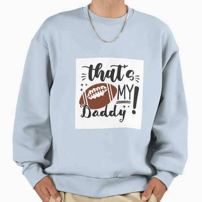 Thats My Daddy Sweatshirt - Fun Novelty Design Unisex - T-Shirt, Sweatshirt, Hoodie